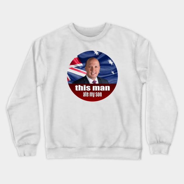 Peter Dutton Ate My Son - Auspol Crewneck Sweatshirt by Football from the Left